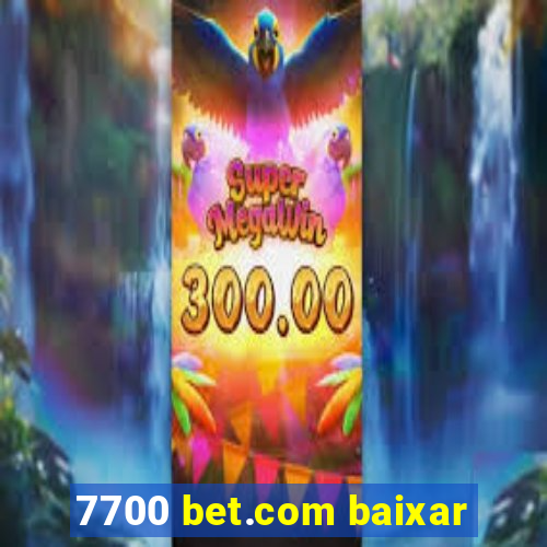 7700 bet.com baixar